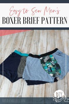 three boxer briefs with the words easy to sew men's boxer brief pattern