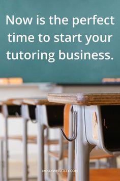 a classroom with desks and chalkboard that says now is the perfect time to start your tutoring business