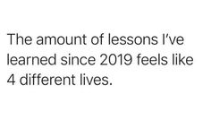 the amount of lessons i've learned since 2019 feels like 4 different lives text