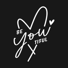 the words be you tiful written in white ink on a black background with hearts