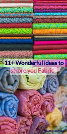 colorful fabrics with the words 11 wonderful ideas to store you fabric on top of them