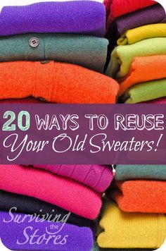 colorful sweaters stacked on top of each other with the words 20 ways to reuse your old sweaters