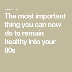 The most important thing you can now do to remain healthy into your 80s Deep Squat, Upper Body Strength, Best Places To Live, Fitness Coach, Living Well, Body Image, Lower Body, How To Stay Healthy, You Can Do