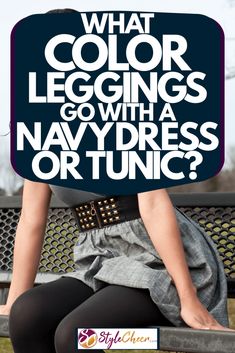 Navy Dress Fashion: Stylish Legging Pairings Color Leggings, Navy Blue Leggings, Stylish Leggings, Perfect Leggings, Fashion Guide, Shades Of Teal, Complimentary Colors, Blue Leggings, A Park