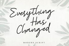 an image of the words everything has changed written in black on a white background with green leaves