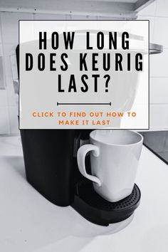 a coffee maker with the words how long does keurig last?