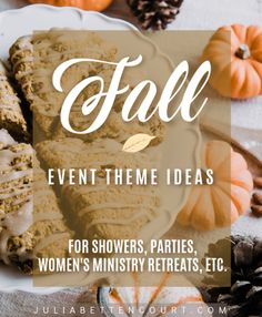 fall event theme ideas for showerers, parties, women's ministry retreats, etc