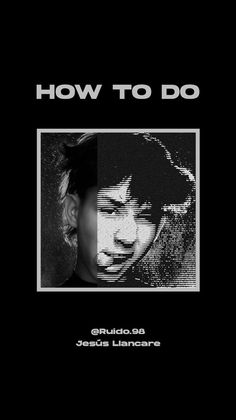 a black and white photo with the words how to do on it, next to an image of a man's face