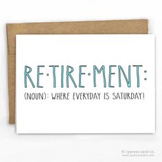 a greeting card with the words retirement, nom where everyday is saturday on it