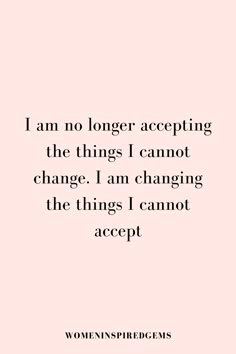 a quote that says i am no longer accepting the things i cannot change