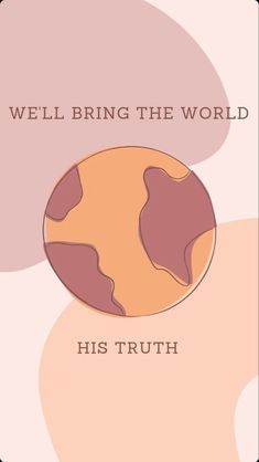 a poster with the words, well bring the world his truth