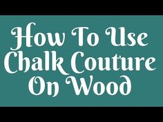 the words how to use chalk couture on wood are in white letters against a teal green background