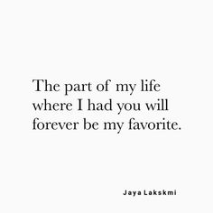 a quote that says the part of my life where i had you will forever be my favorite