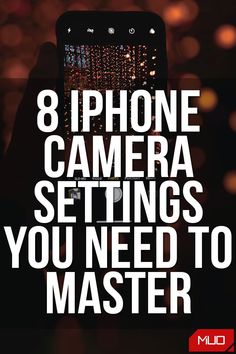 a person holding up a cell phone with the text 8 iphone camera settings you need to master