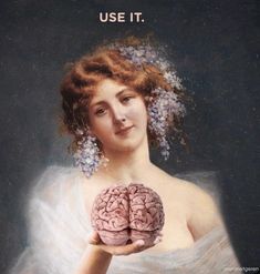 a woman holding a brain in her hands with the caption, use it if you don't