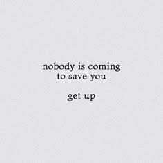 the words nobody is coming to save you get up