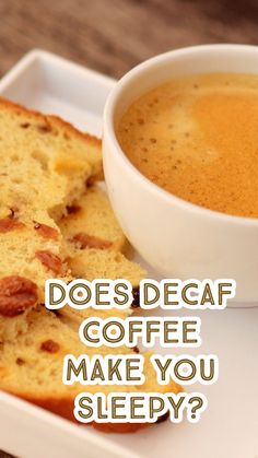 a cup of coffee and some bread on a white plate with the words does decaf coffee make you sleepy?