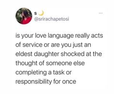 a tweet that reads, is your love language really acts of service or are you just an elderly daughter shocked at the thought of someone else