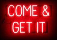 a red neon sign that says come and get it in white letters on a black background