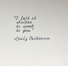 a piece of paper with writing on it that says, i felt it shelter to speak to you