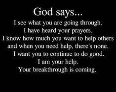 a poem with the words god says i see what you are going through, i have heard your prayer