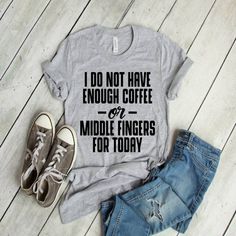 Crushtee I Do Not Have Enough Coffee or Middle Fingers For Today T Shirt, Funny T Shirt Shirt, Women's, Men's, Unisex, Hoodie, Long Sleeve Hoodie Star Now, Softball Mom Shirts, Fish Shirt, Funny Women, Funny Shirt Sayings, Funny Shirts Women, Sarcastic Shirts, Funny Mom Shirts, Funny Mom