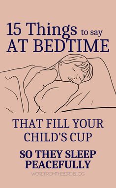 a poster with the words 15 things to say at bedtime that fill your child's cup so they sleep peacefully