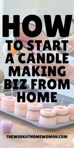 how to start a candle making biz from home - the work at home woman