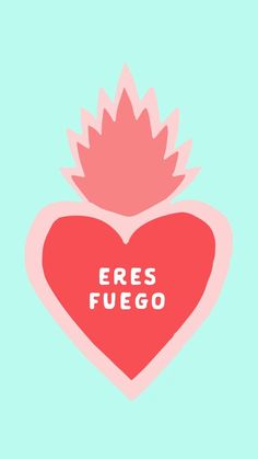 a heart with the words eres fuego written on it