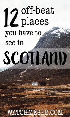 the mountains with text overlay that reads 12 off - beat places you have to see in scotland