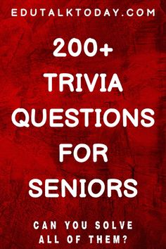 a red background with the words 200 trivia questions for seniors can you solve all of them?