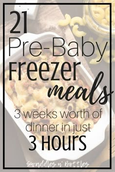 the words, 21 pre - baby freeze meals 3 weeks worth of dinner in just 3 hours