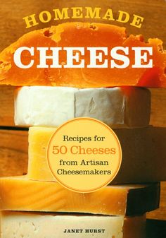 the cover of homemade cheese recipes for 50 cheeses from artisan cheesemakers