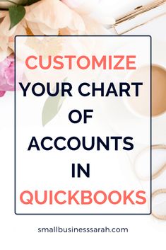 the words, customize your chart of accounts in quickbooks on top of a desk