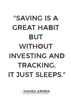 a quote that says saving is a great habit but without investing and tracking it just sleeps