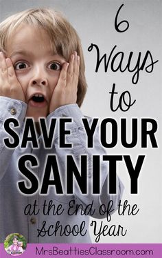 a young boy covering his face with both hands and the words 6 ways to save your sanity at the end of the school year