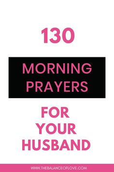 130 Powerful Morning Prayers for Your Husband That Will Bless Your Marriage!