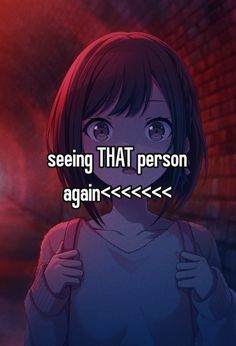 an anime character with the words seeing that person again > > > = >?