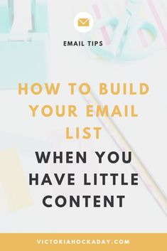 an email list with the words how to build your email list when you have little content