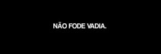 the words nao fode vadia written in white on a black background,