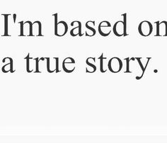 the words i'm based on a true story are shown in black and white