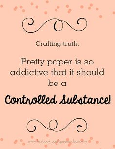 a pink background with black text that reads crafting truth pretty paper is so addictive that it should be a controlled substance