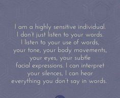 an image with the words i am a highly sensitive individual, i don't just listen to your words