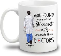 a white coffee mug with the words, god found some of the strongest men and made them doctors