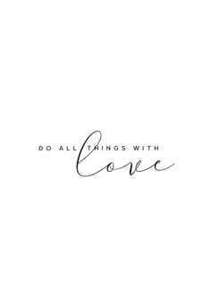 the words do all things with love written in cursive writing