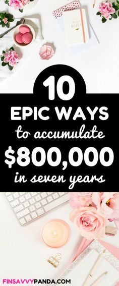 a desk with pink flowers and candles on it, the text reads 10 epic ways to accommodate $ 800, 000 in seven years