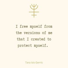 a quote that reads, i free myself from the versions of me that i created to protect