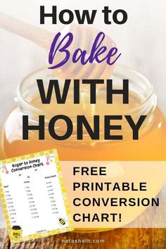 a jar of honey with the text how to bake with honey free printable conversation chart