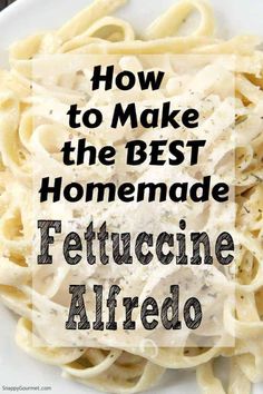 fettuccine alfredo with text overlay how to make the best homemade fettuccine alfredo