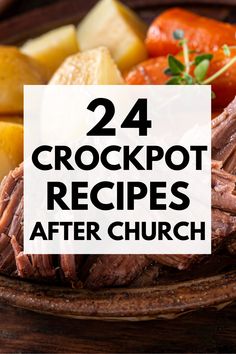 the words 24 crockpot recipes after church on top of a plate of roast beef, potatoes and carrots